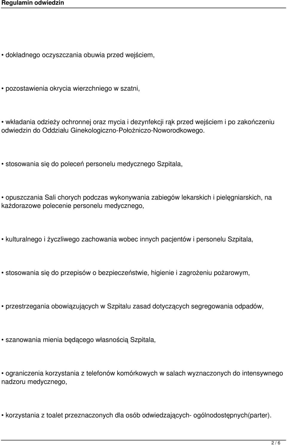 stosowania się do poleceń personelu medycznego Szpitala, opuszczania Sali chorych podczas wykonywania zabiegów lekarskich i pielęgniarskich, na każdorazowe polecenie personelu medycznego,