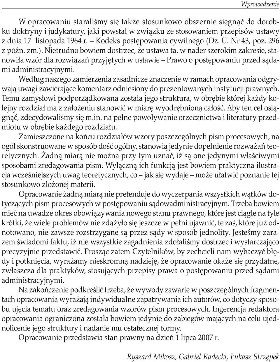 Nietrudno bowiem dostrzec, że ustawa ta, w nader szerokim zakresie, stanowiła wzór dla rozwiązań przyjętych w ustawie Prawo o postępowaniu przed sądami administracyjnymi.