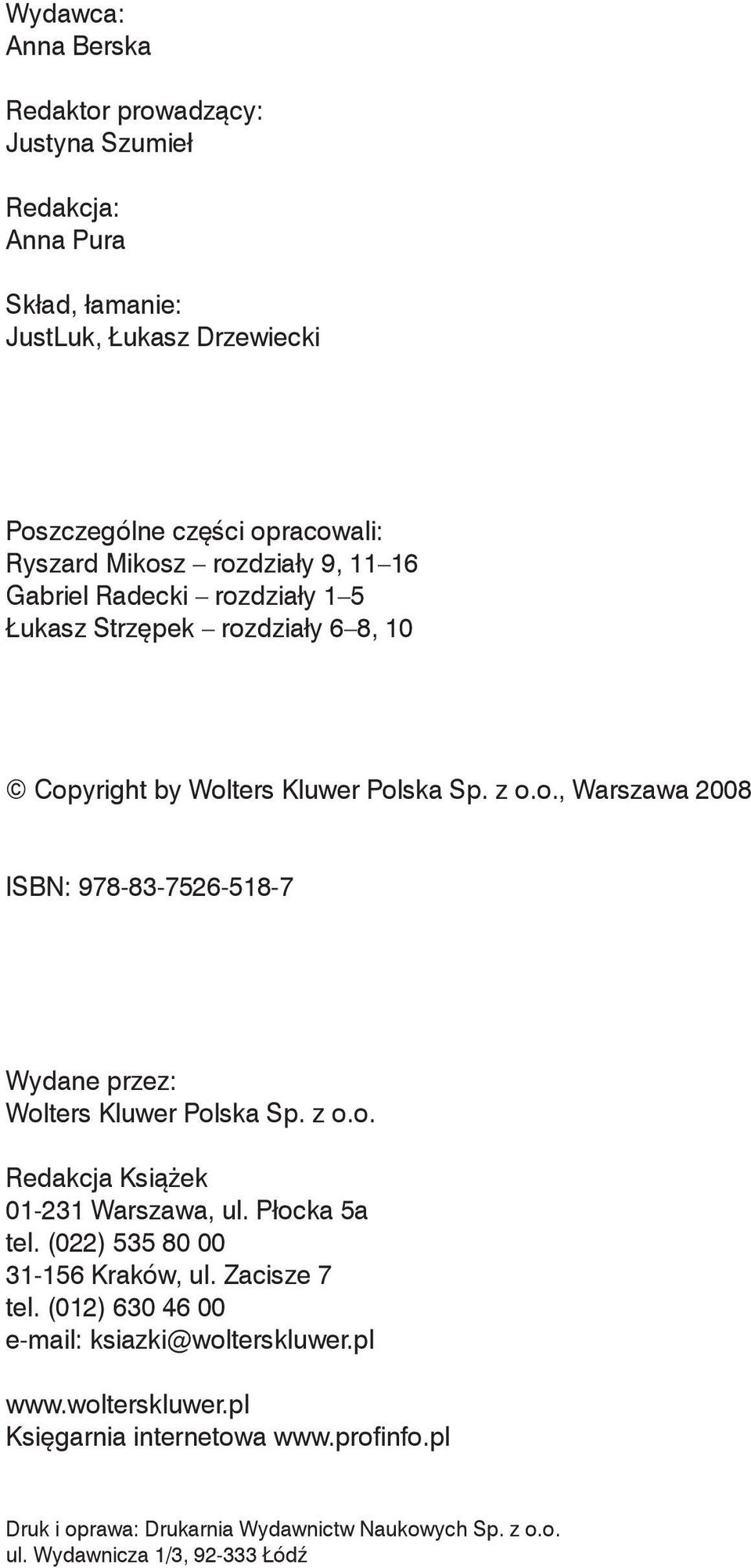 z o.o. Redakcja Książek 01-231 Warszawa, ul. Płocka 5a tel. (022) 535 80 00 31-156 Kraków, ul. Zacisze 7 tel. (012) 630 46 00 e-mail: ksiazki@wolterskluwer.pl www.