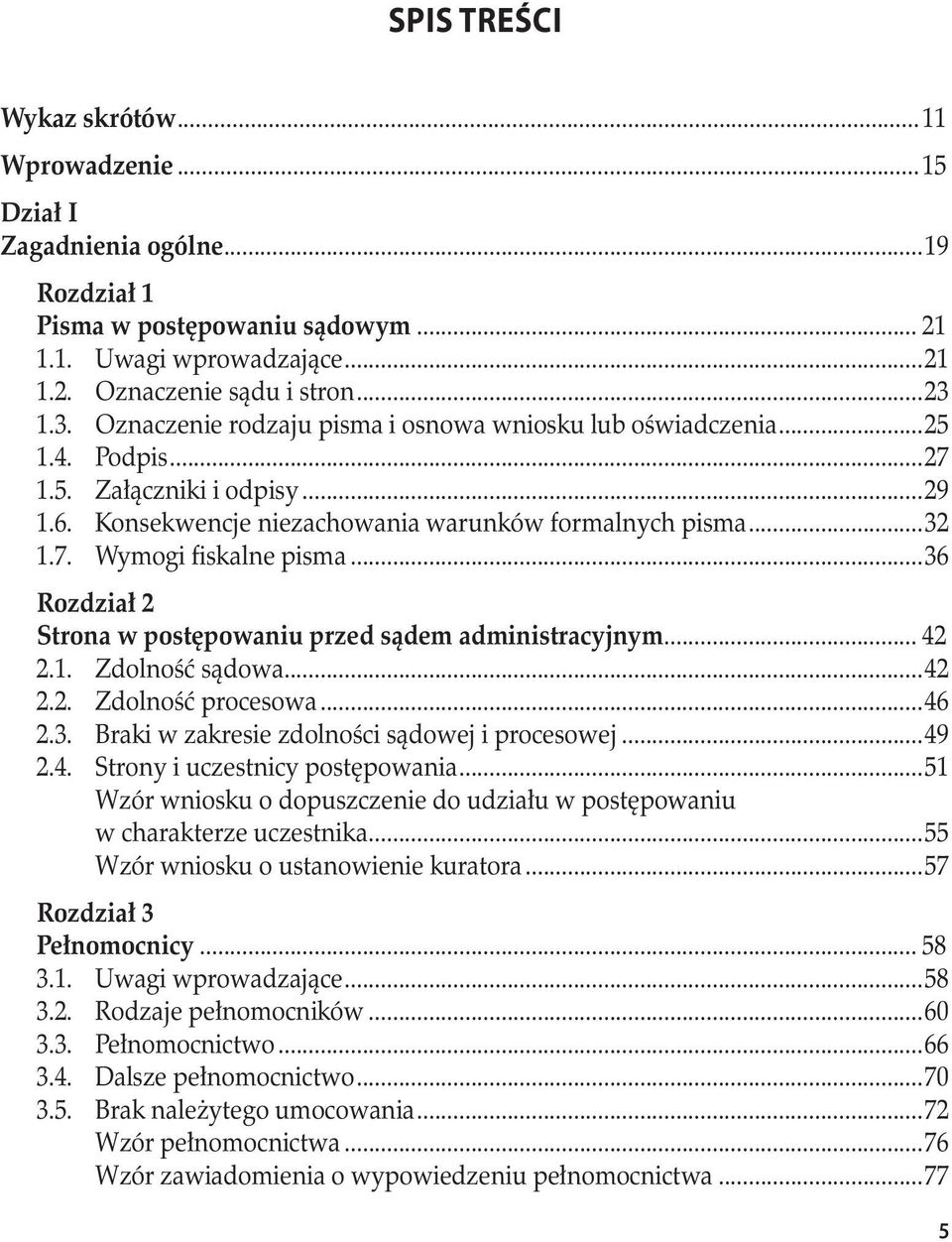 ..36 Rozdział 2 Strona w postępowaniu przed sądem administracyjnym... 42 2.1. Zdolność sądowa...42 2.2. Zdolność procesowa...46 2.3. Braki w zakresie zdolności sądowej i procesowej...49 2.4. Strony i uczestnicy postępowania.