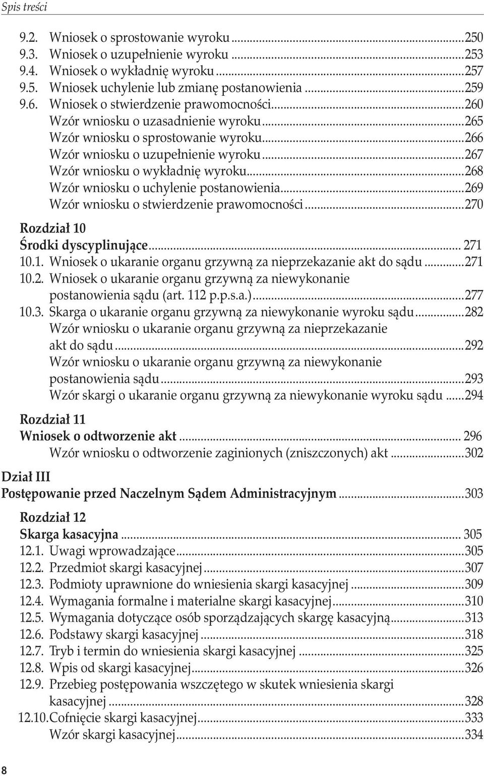 ..268 Wzór wniosku o uchylenie postanowienia...269 Wzór wniosku o stwierdzenie prawomocności...270 Rozdział 10 Środki dyscyplinujące... 271 10.1. Wniosek o ukaranie organu grzywną za nieprzekazanie akt do sądu.
