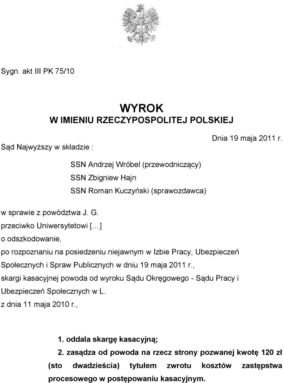 przeciwko Uniwersytetowi [ ] o odszkodowanie, po rozpoznaniu na posiedzeniu niejawnym w Izbie Pracy, Ubezpieczeń Społecznych i Spraw Publicznych w dniu 19 maja 2011 r.