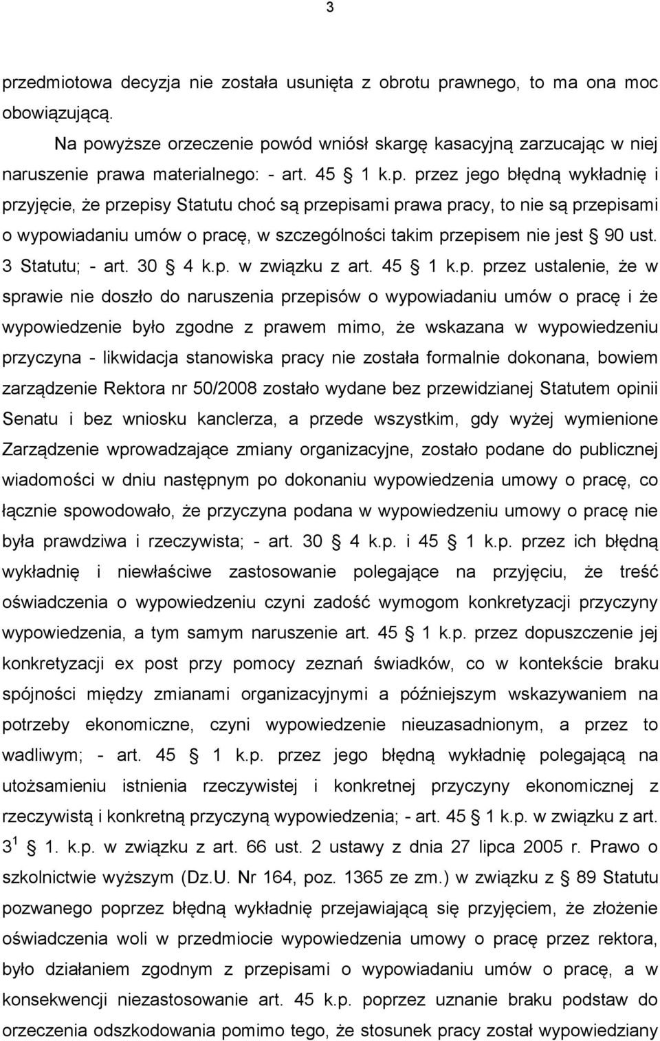 przez jego błędną wykładnię i przyjęcie, że przepisy Statutu choć są przepisami prawa pracy, to nie są przepisami o wypowiadaniu umów o pracę, w szczególności takim przepisem nie jest 90 ust.