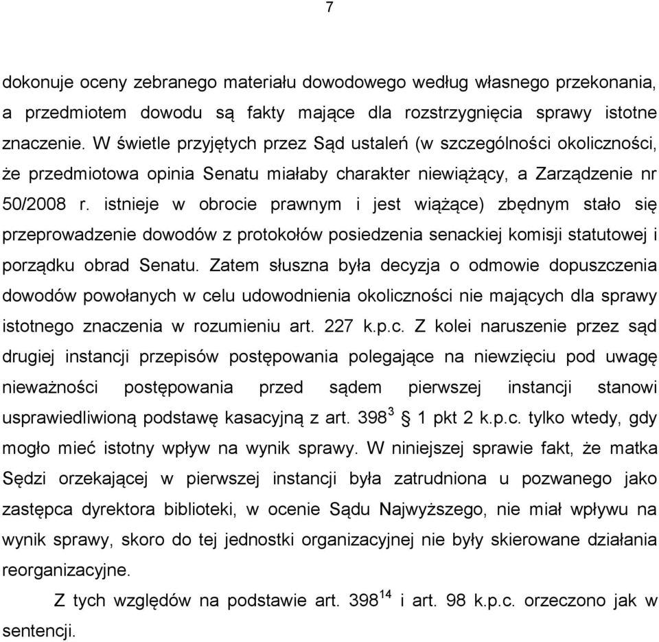 istnieje w obrocie prawnym i jest wiążące) zbędnym stało się przeprowadzenie dowodów z protokołów posiedzenia senackiej komisji statutowej i porządku obrad Senatu.