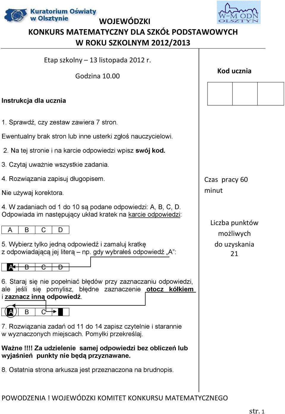 Odpowiada im następujący układ kratek na karcie odpowiedzi: A B C D 5. Wybierz tylko jedną odpowiedź i zamaluj kratkę z odpowiadającą jej literą np.