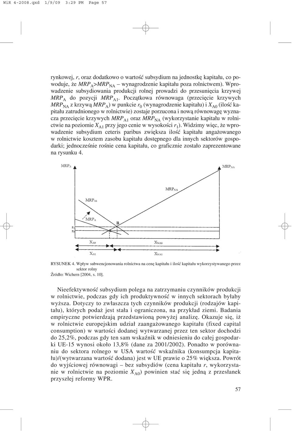 Pocz¹tkowa równowaga (przeciêcie krzywych MRP NA z krzyw¹ MRP A ) w punkcie r 0 (wynagrodzenie kapita³u) i X A0 (iloœæ kapita³u zatrudnionego w rolnictwie) zostaje porzucona i now¹ równowagê wyznacza