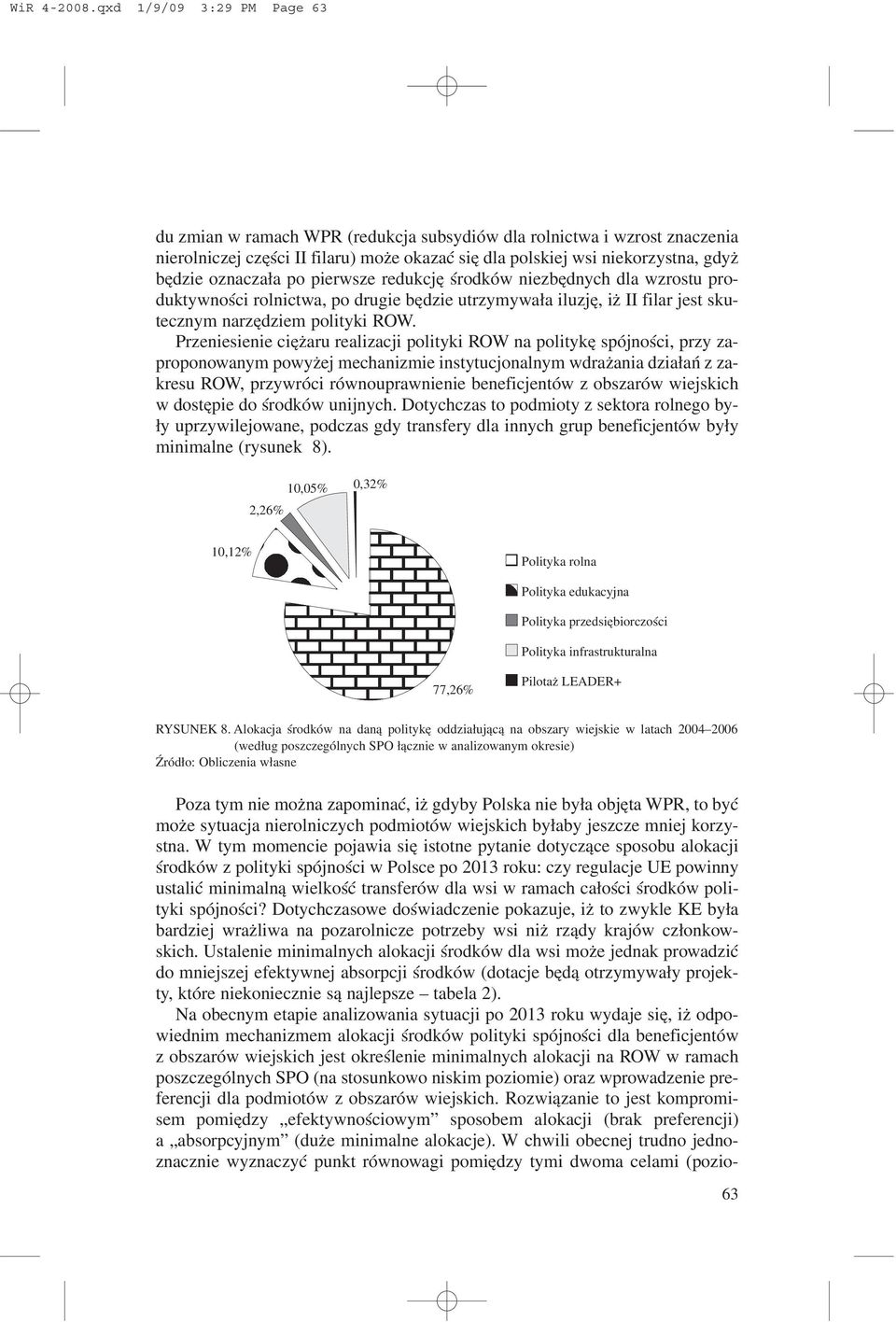 oznacza³a po pierwsze redukcjê œrodków niezbêdnych dla wzrostu produktywnoœci rolnictwa, po drugie bêdzie utrzymywa³a iluzjê, i II filar jest skutecznym narzêdziem polityki ROW.