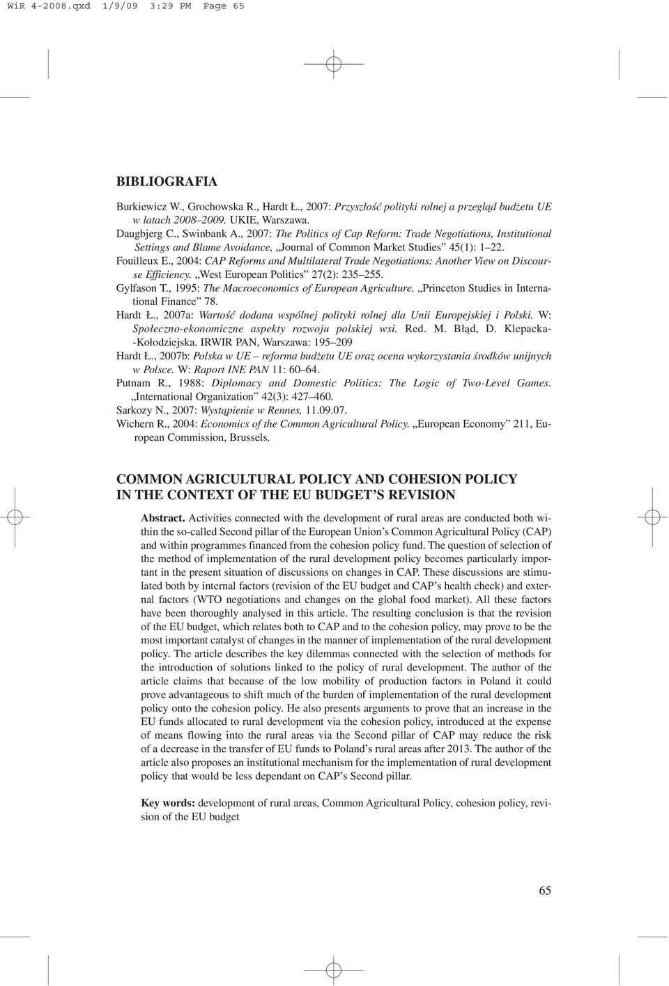, 2004: CAP Reforms and Multilateral Trade Negotiations: Another View on Discourse Efficiency. West European Politics 27(2): 235 255. Gylfason T., 1995: The Macroeconomics of European Agriculture.