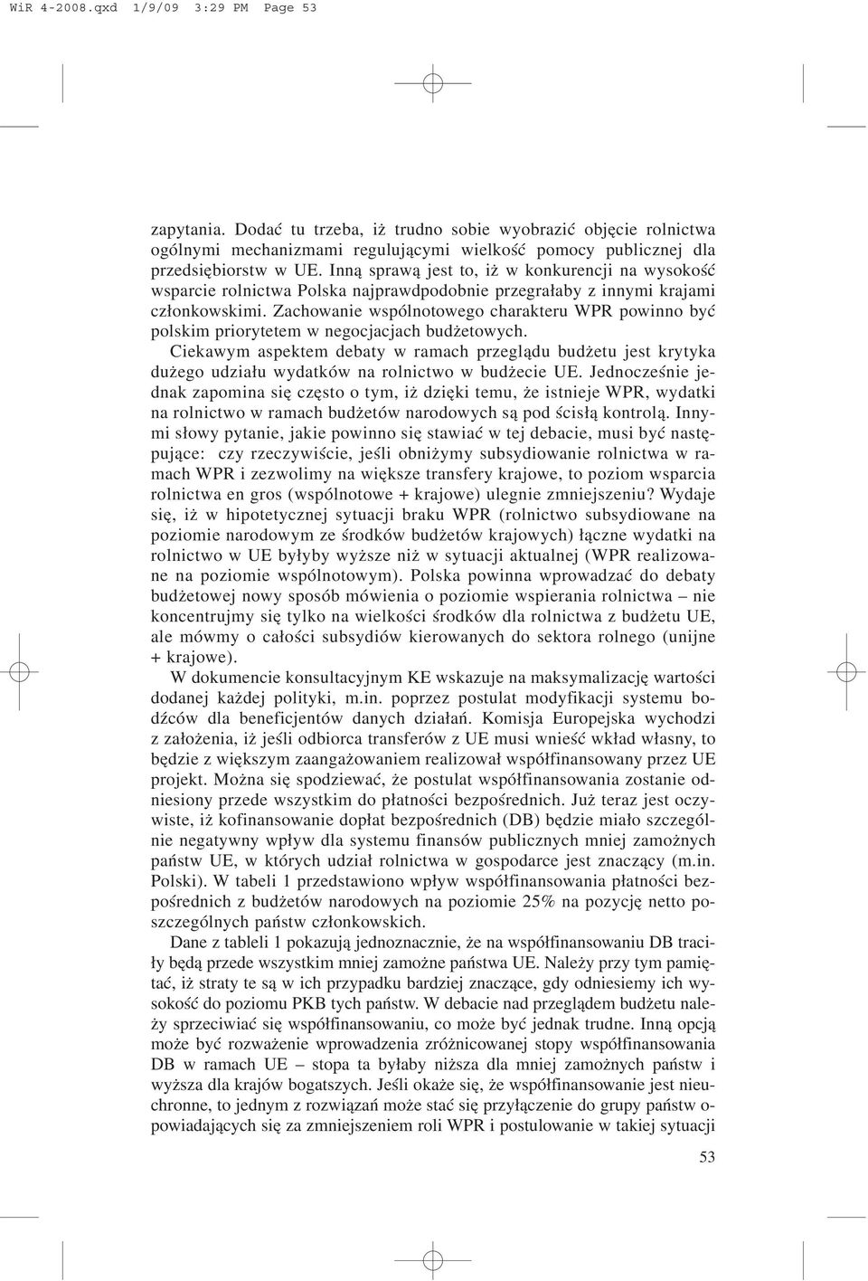 Zachowanie wspólnotowego charakteru WPR powinno byæ polskim priorytetem w negocjacjach bud etowych.