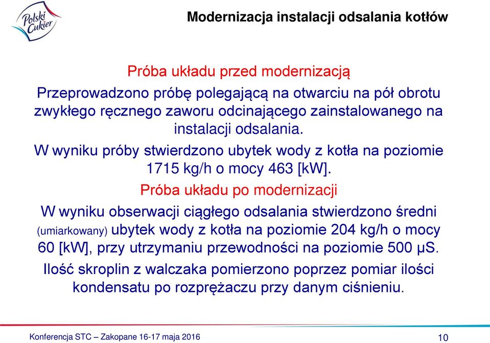 Próba układu po modernizacji W wyniku obserwacji ciągłego odsalania stwierdzono średni (umiarkowany) ubytek wody z kotła na poziomie 204 kg/h o mocy 60