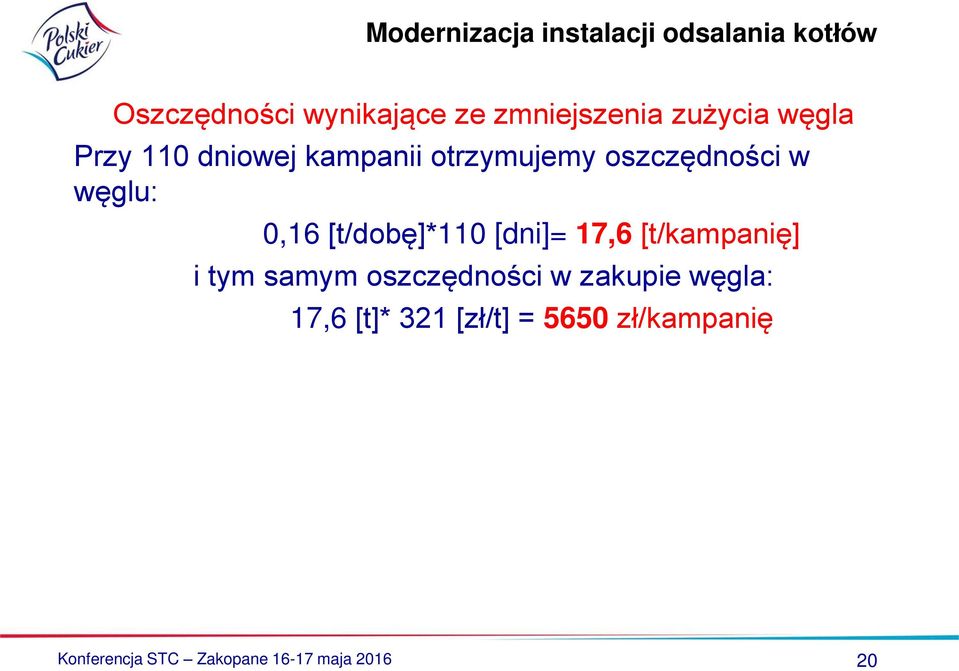 17,6 [t/kampanię] i tym samym oszczędności w zakupie węgla: 17,6 [t]*