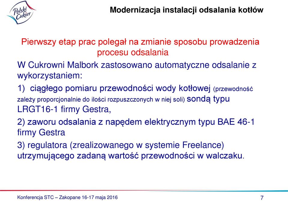 niej soli) sondą typu LRGT16-1 firmy Gestra, 2) zaworu odsalania z napędem elektrycznym typu BAE 46-1 firmy Gestra 3) regulatora