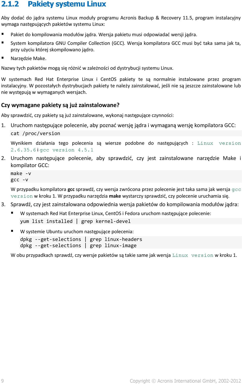 System kompilatora GNU Compiler Collection (GCC). Wersja kompilatora GCC musi być taka sama jak ta, przy użyciu której skompilowano jądro. Narzędzie Make.