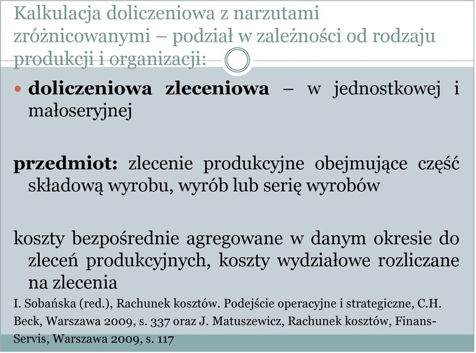 agregowane w danym okresie do zleceń produkcyjnych, koszty wydziałowe rozliczane na zlecenia I. Sobańska (red.), Rachunek kosztów.