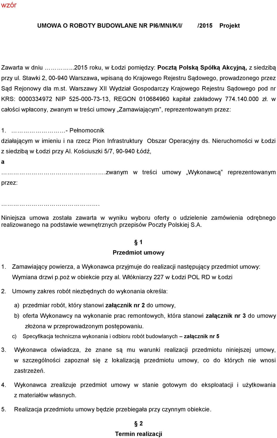 140.000 zł. w całości wpłacony, zwanym w treści umowy Zamawiającym, reprezentowanym przez: 1. - Pełnomocnik działającym w imieniu i na rzecz Pion Infrastruktury Obszar Operacyjny ds.