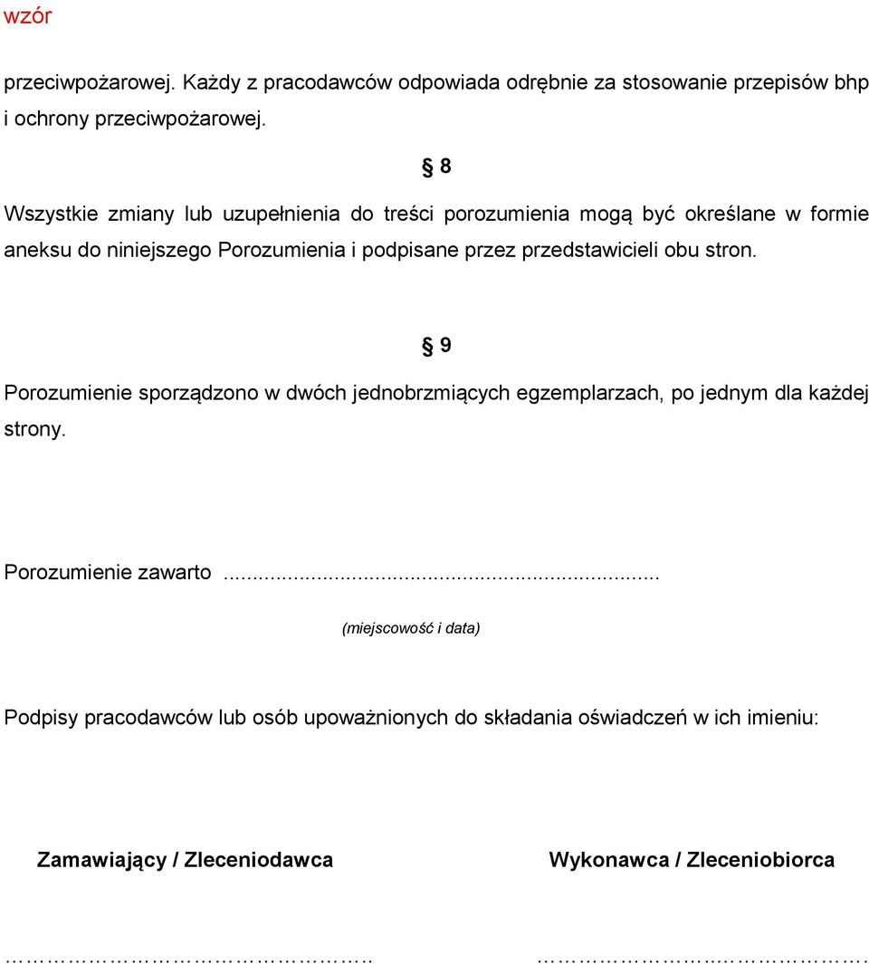 przedstawicieli obu stron. 9 Porozumienie sporządzono w dwóch jednobrzmiących egzemplarzach, po jednym dla każdej strony.