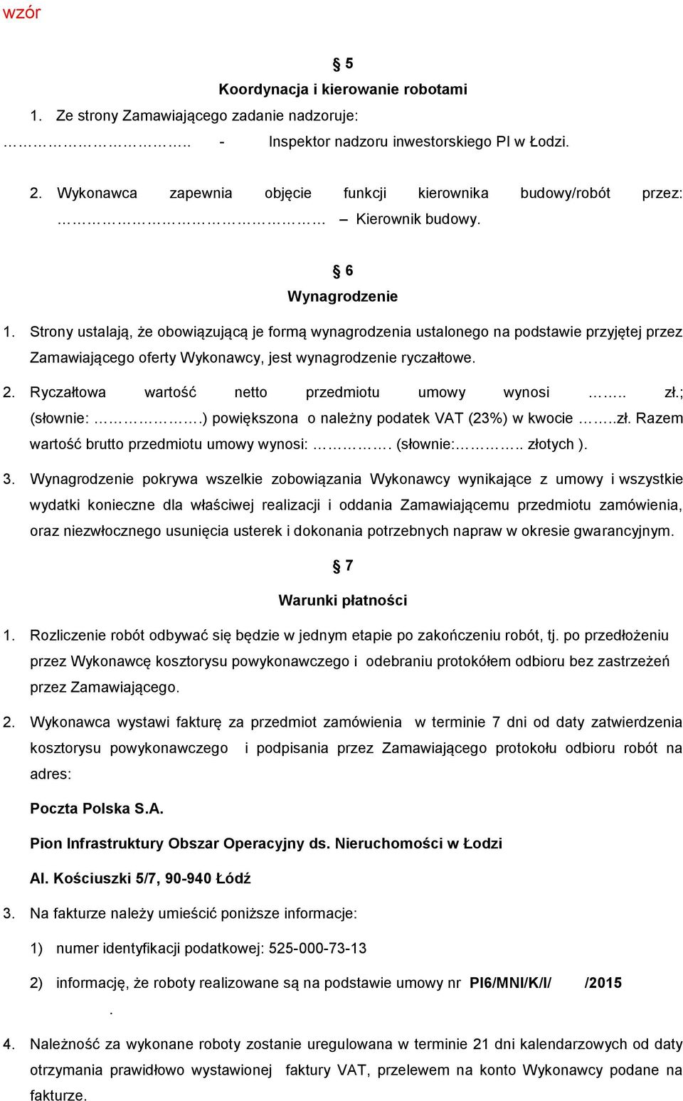 Strony ustalają, że obowiązującą je formą wynagrodzenia ustalonego na podstawie przyjętej przez Zamawiającego oferty Wykonawcy, jest wynagrodzenie ryczałtowe. 2.