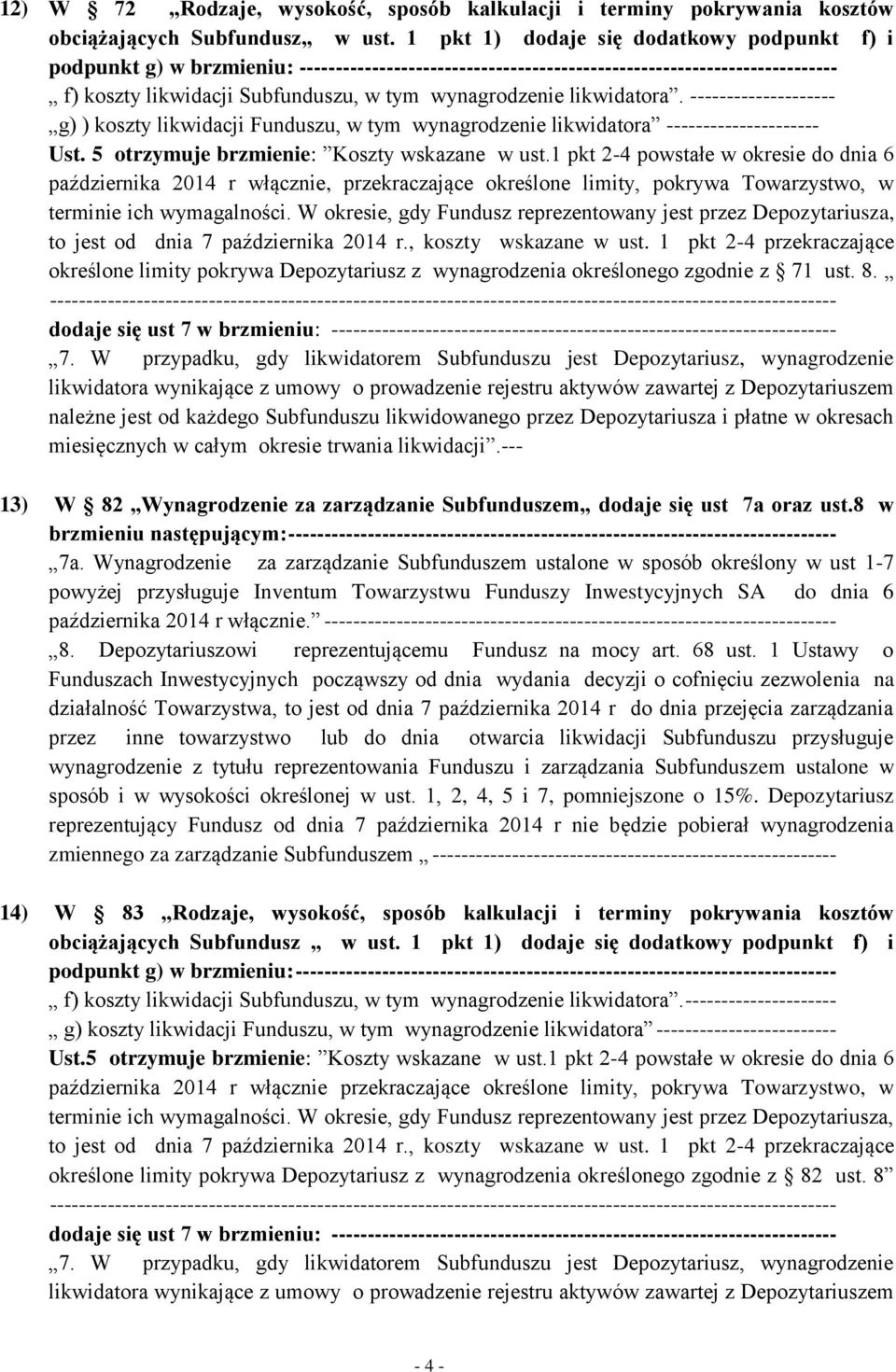 likwidatora. -------------------- g) ) koszty likwidacji Funduszu, w tym wynagrodzenie likwidatora --------------------- Ust. 5 otrzymuje brzmienie: Koszty wskazane w ust.