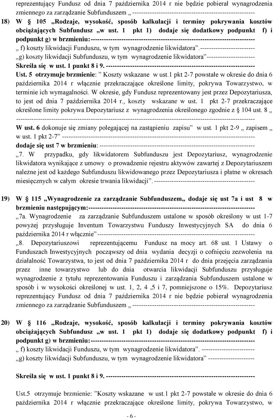 ------------------------- g) koszty likwidacji Subfunduszu, w tym wynagrodzenie likwidatora ---------------------- Skreśla się w ust. 1 punkt 8 i 9.