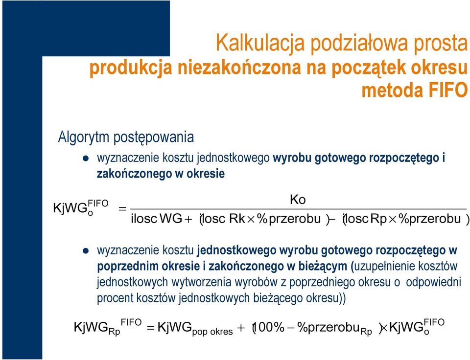 jednostkowego wyrobu gotowego rozpoczętego w poprzednim okresie i zakończonego w bieżącym (uzupełnienie kosztów jednostkowych wytworzenia wyrobów