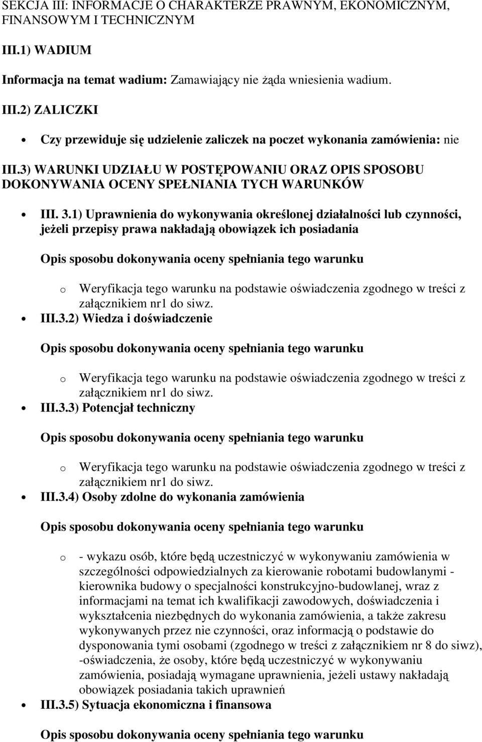 1) Uprawnienia do wykonywania określonej działalności lub czynności, jeŝeli przepisy prawa nakładają obowiązek ich posiadania III.3.