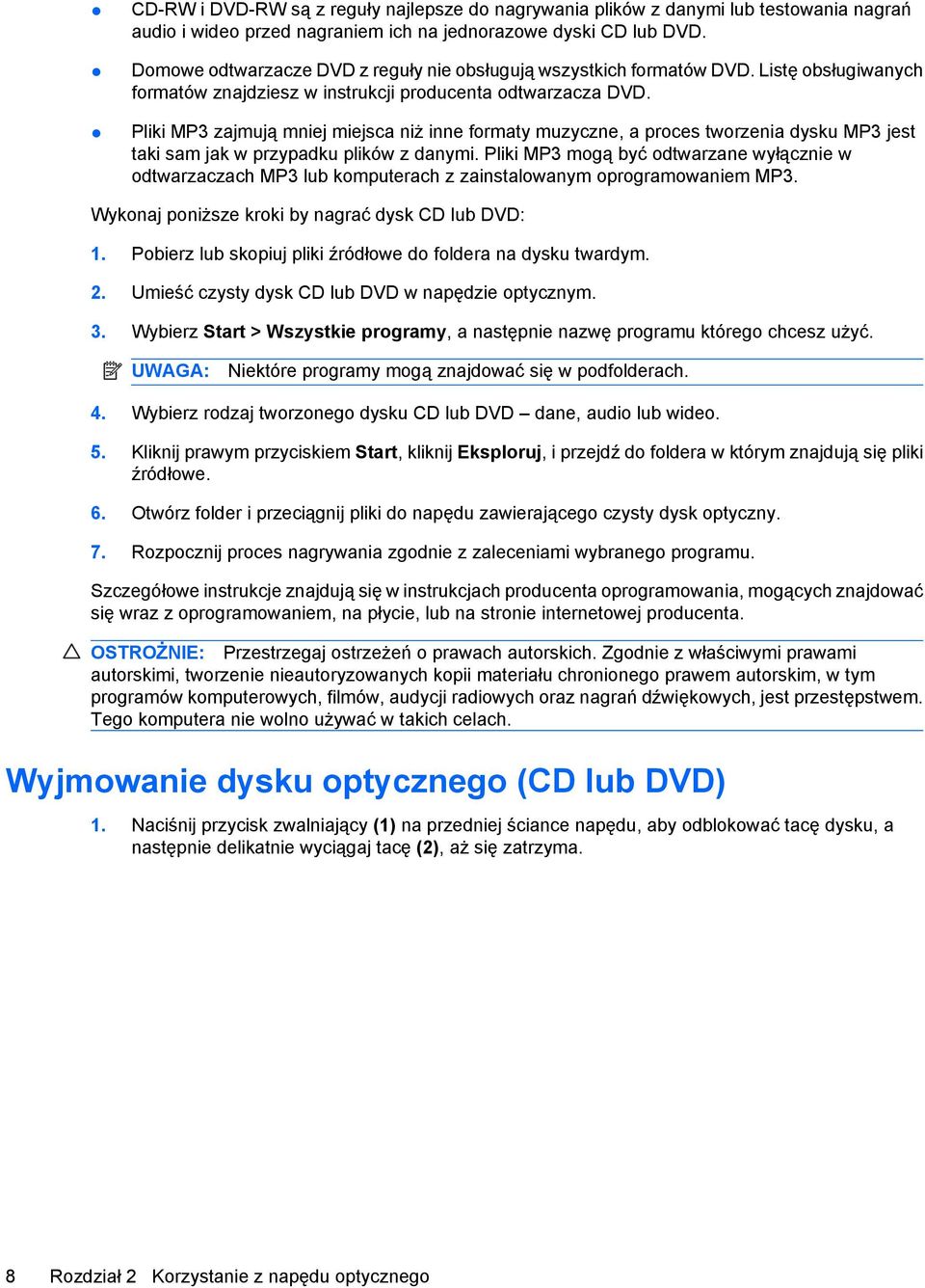 Pliki MP3 zajmują mniej miejsca niż inne formaty muzyczne, a proces tworzenia dysku MP3 jest taki sam jak w przypadku plików z danymi.