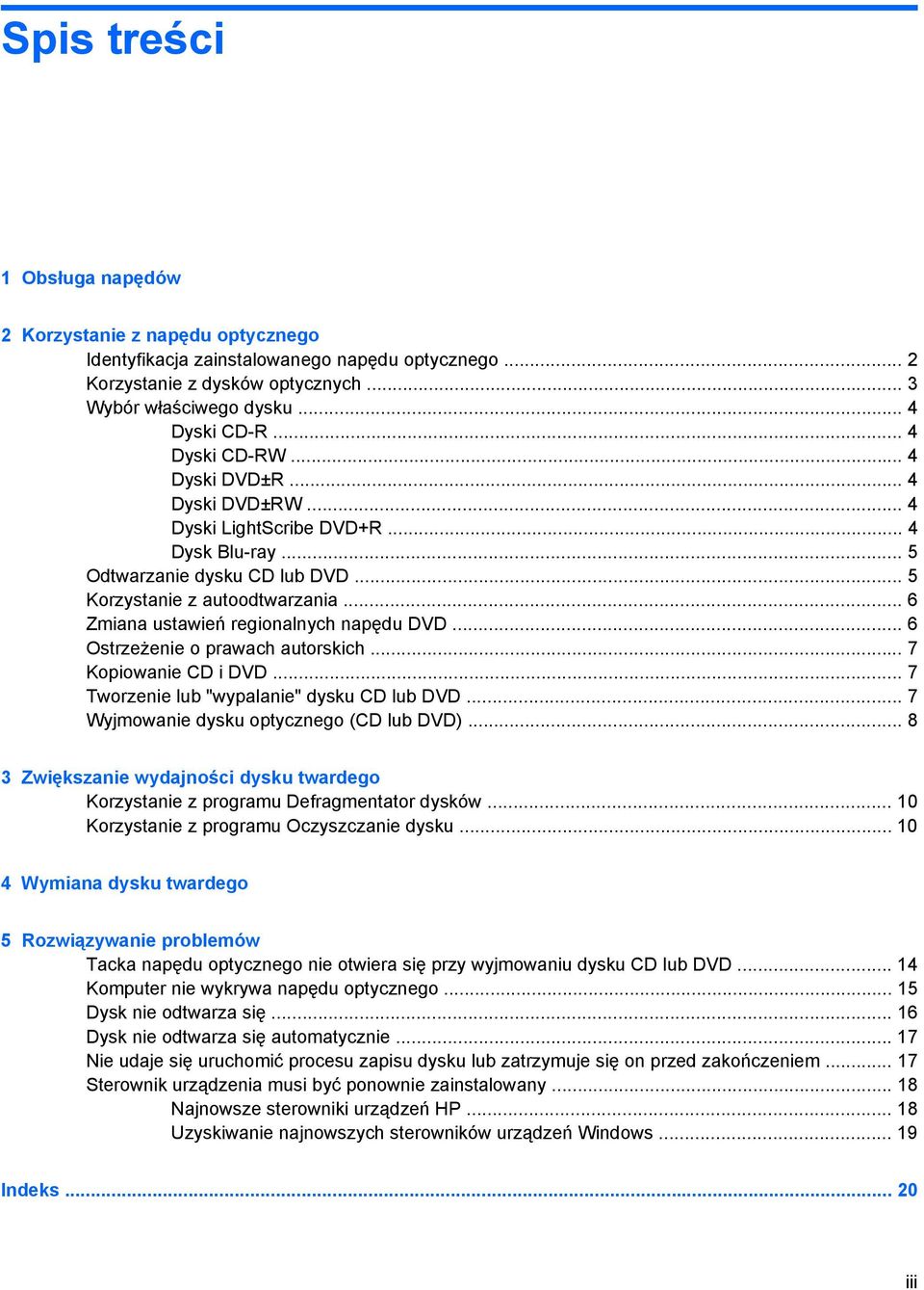 .. 6 Zmiana ustawień regionalnych napędu DVD... 6 Ostrzeżenie o prawach autorskich... 7 Kopiowanie CD i DVD... 7 Tworzenie lub "wypalanie" dysku CD lub DVD... 7 Wyjmowanie dysku optycznego (CD lub DVD).