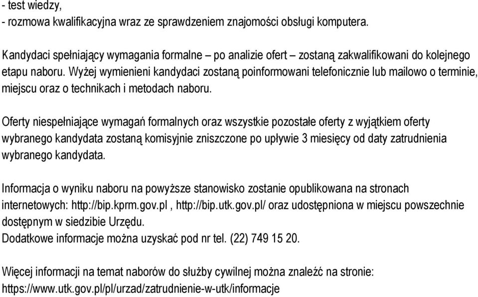 Oferty niespełniające wymagań frmalnych raz wszystkie pzstałe ferty z wyjątkiem ferty wybraneg kandydata zstaną kmisyjnie zniszczne p upływie 3 miesięcy d daty zatrudnienia wybraneg kandydata.