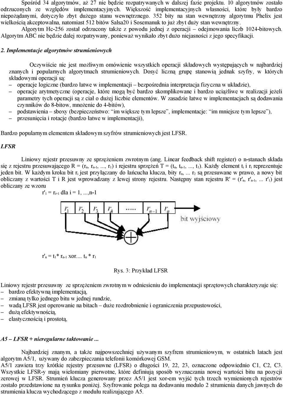 352 bity na stan wewnętrzny algorytmu Phelix jest wielkością akceptowalna, natomiast 512 bitów Salsa20 i Sosemanuk to już zbyt duży stan wewnętrzny.