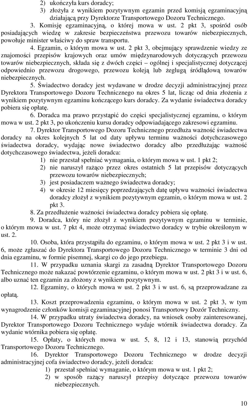 2 pkt 3, obejmujący sprawdzenie wiedzy ze znajomości przepisów krajowych oraz umów międzynarodowych dotyczących przewozu towarów niebezpiecznych, składa się z dwóch części ogólnej i specjalistycznej