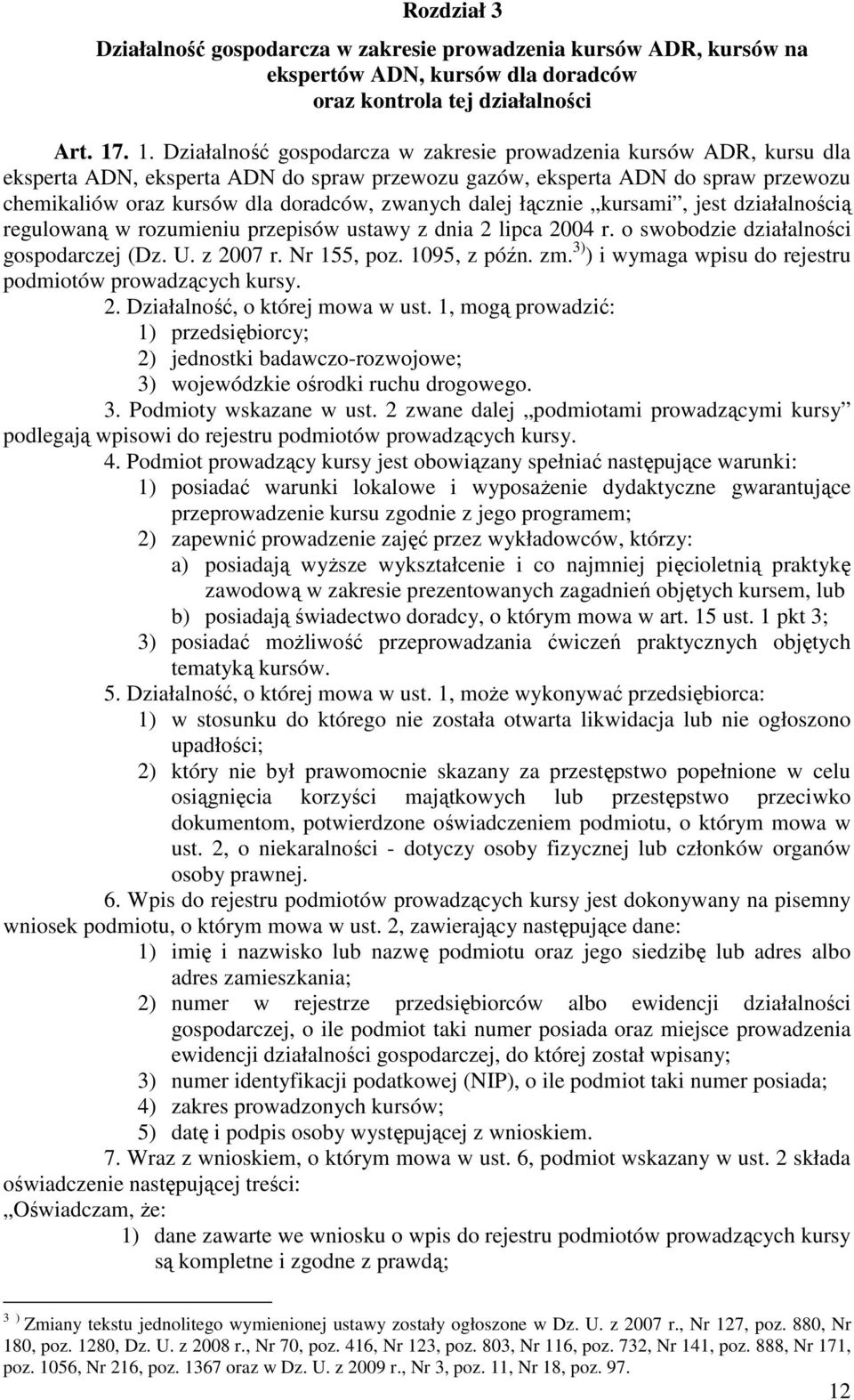 zwanych dalej łącznie kursami, jest działalnością regulowaną w rozumieniu przepisów ustawy z dnia 2 lipca 2004 r. o swobodzie działalności gospodarczej (Dz. U. z 2007 r. Nr 155, poz. 1095, z późn. zm.