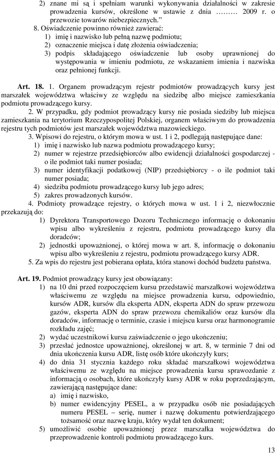 występowania w imieniu podmiotu, ze wskazaniem imienia i nazwiska oraz pełnionej funkcji. Art. 18