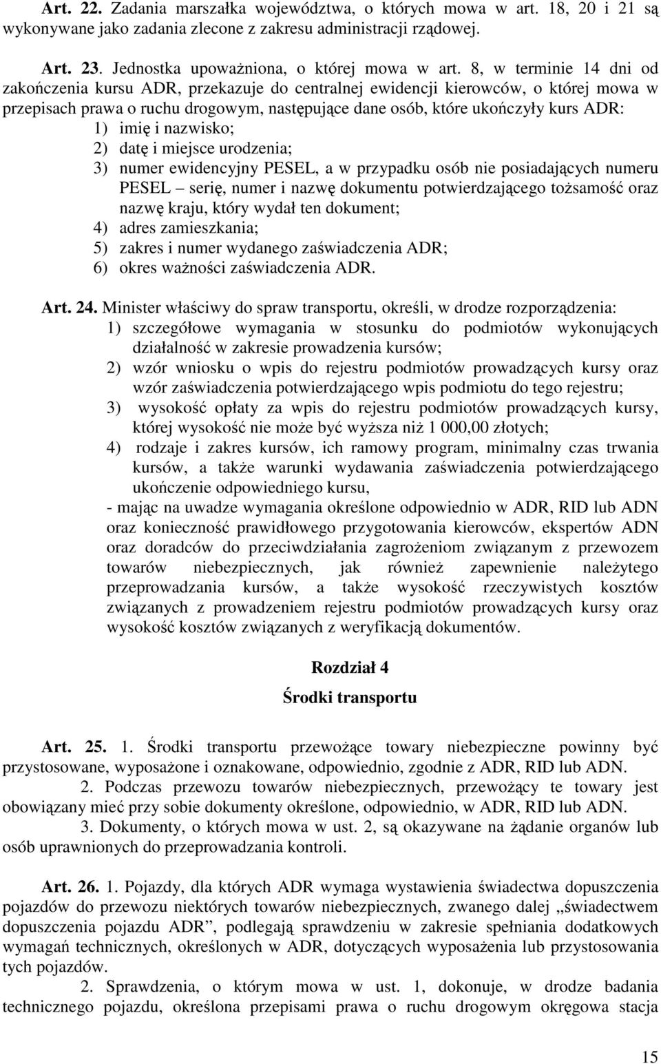 imię i nazwisko; 2) datę i miejsce urodzenia; 3) numer ewidencyjny PESEL, a w przypadku osób nie posiadających numeru PESEL serię, numer i nazwę dokumentu potwierdzającego tożsamość oraz nazwę kraju,