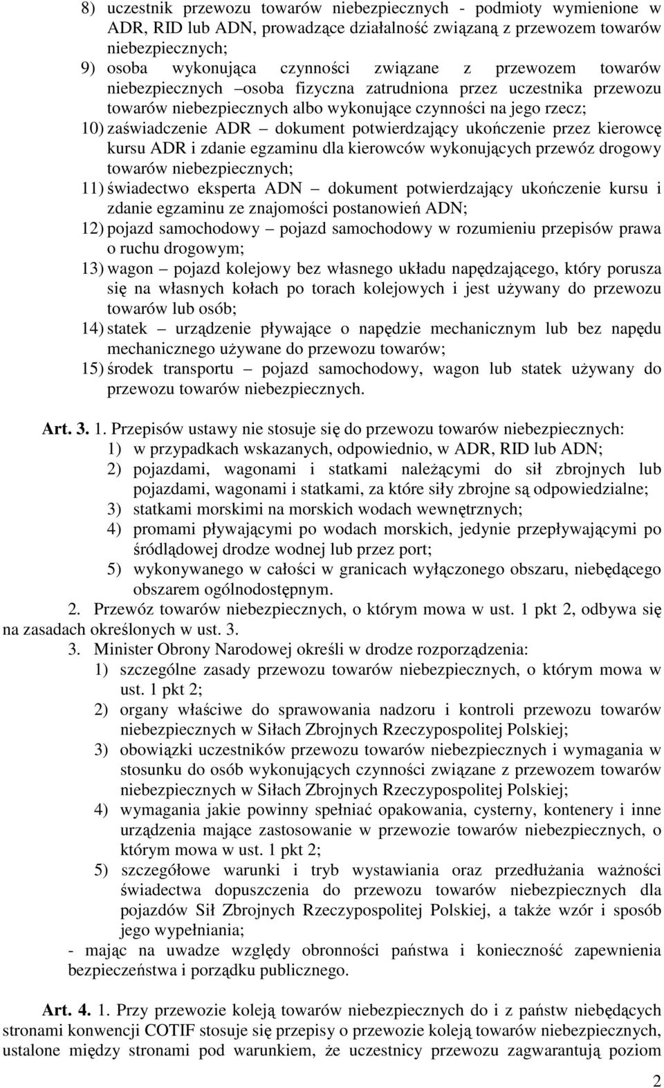 ukończenie przez kierowcę kursu ADR i zdanie egzaminu dla kierowców wykonujących przewóz drogowy towarów niebezpiecznych; 11) świadectwo eksperta ADN dokument potwierdzający ukończenie kursu i zdanie