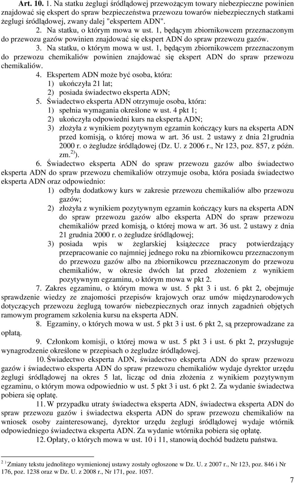 "ekspertem ADN". 2. Na statku, o którym mowa w ust. 1, będącym zbiornikowcem przeznaczonym do przewozu gazów powinien znajdować się ekspert ADN do spraw przewozu gazów. 3.