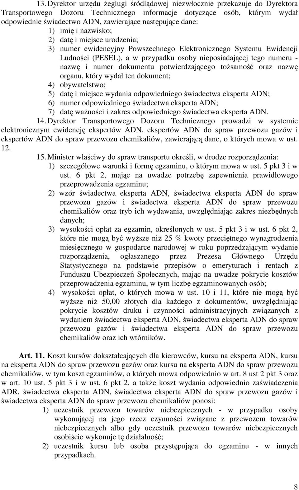 numeru - nazwę i numer dokumentu potwierdzającego tożsamość oraz nazwę organu, który wydał ten dokument; 4) obywatelstwo; 5) datę i miejsce wydania odpowiedniego świadectwa eksperta ADN; 6) numer