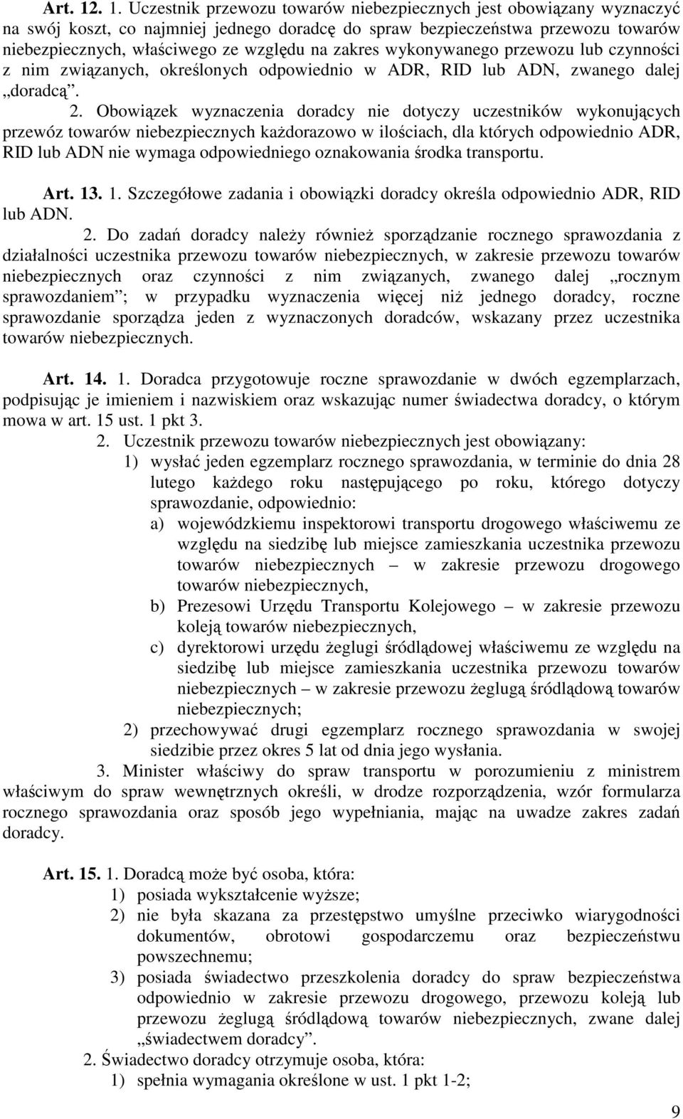 zakres wykonywanego przewozu lub czynności z nim związanych, określonych odpowiednio w ADR, RID lub ADN, zwanego dalej doradcą. 2.