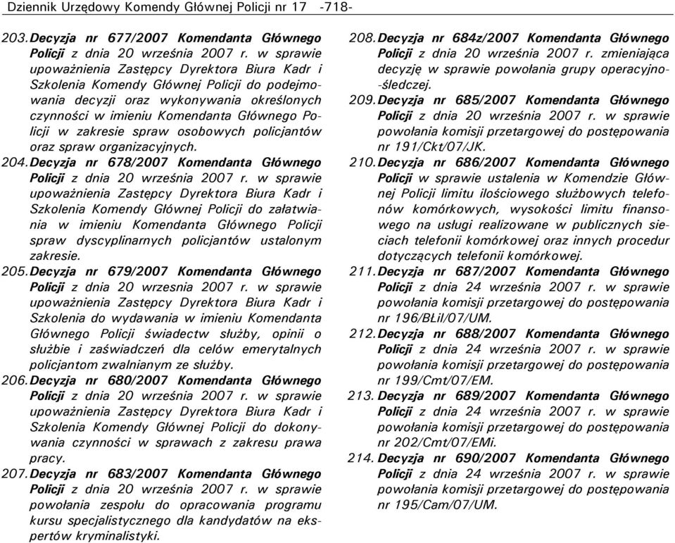 Komendanta Głównego Policji w zakresie spraw osobowych policjantów oraz spraw organizacyjnych. 204.
