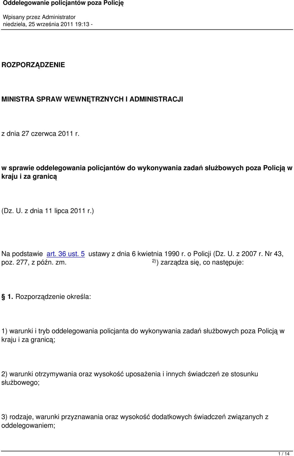 5 ustawy z dnia 6 kwietnia 1990 r. o Policji (Dz. U. z 2007 r. Nr 43, poz. 277, z późn. zm. 2) ) zarządza się, co następuje: 1.