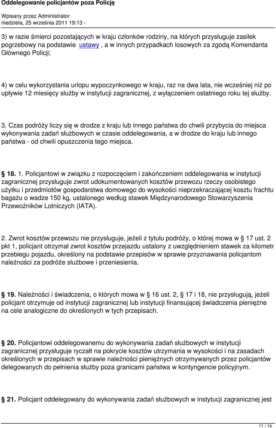 Czas podróży liczy się w drodze z kraju lub innego państwa do chwili przybycia do miejsca wykonywania zadań służbowych w czasie oddelegowania, a w drodze do kraju lub innego państwa - od chwili