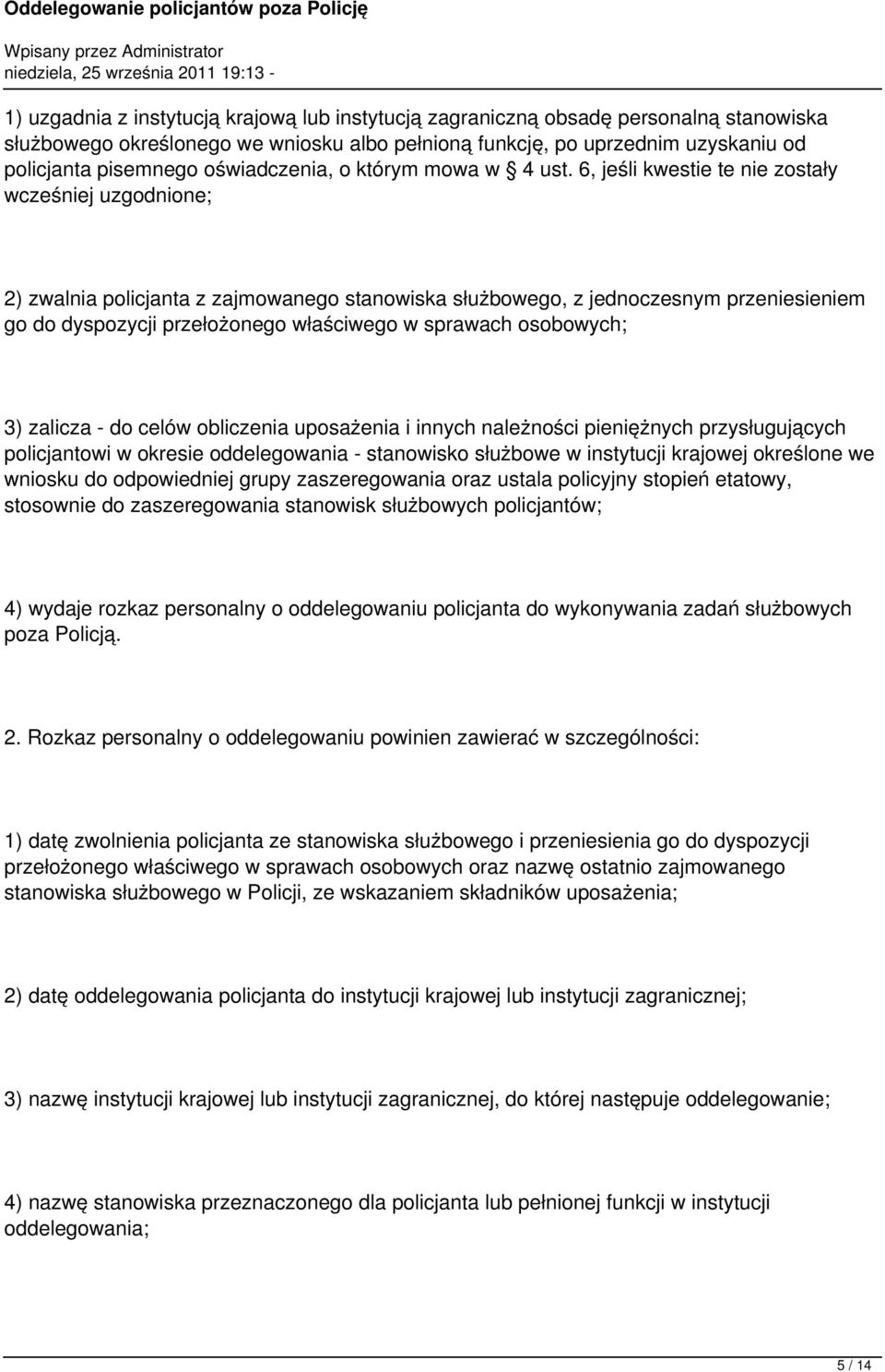 6, jeśli kwestie te nie zostały wcześniej uzgodnione; 2) zwalnia policjanta z zajmowanego stanowiska służbowego, z jednoczesnym przeniesieniem go do dyspozycji przełożonego właściwego w sprawach