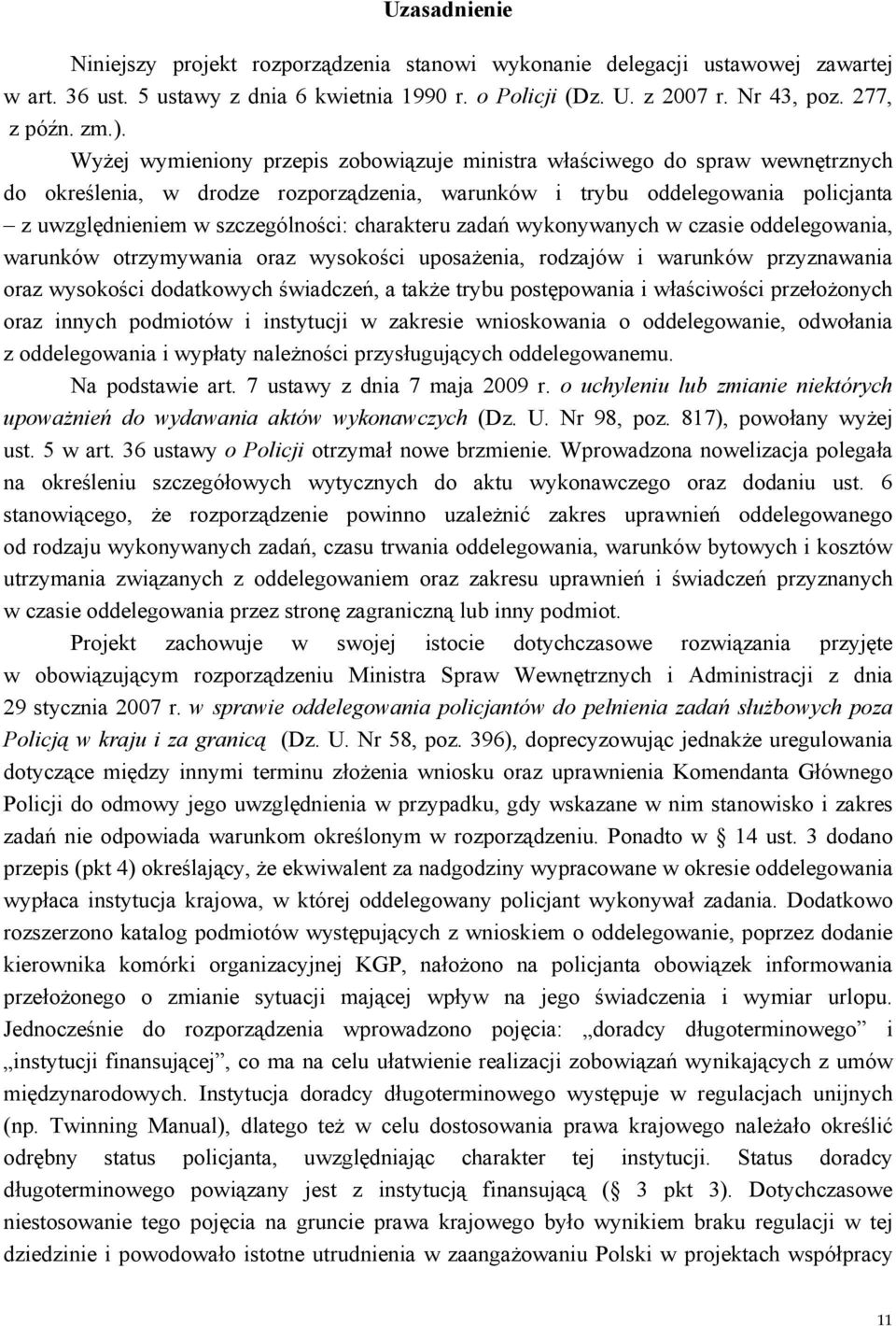 charakteru zadań wykonywanych w czasie oddelegowania, warunków otrzymywania oraz wysokości uposażenia, rodzajów i warunków przyznawania oraz wysokości dodatkowych świadczeń, a także trybu