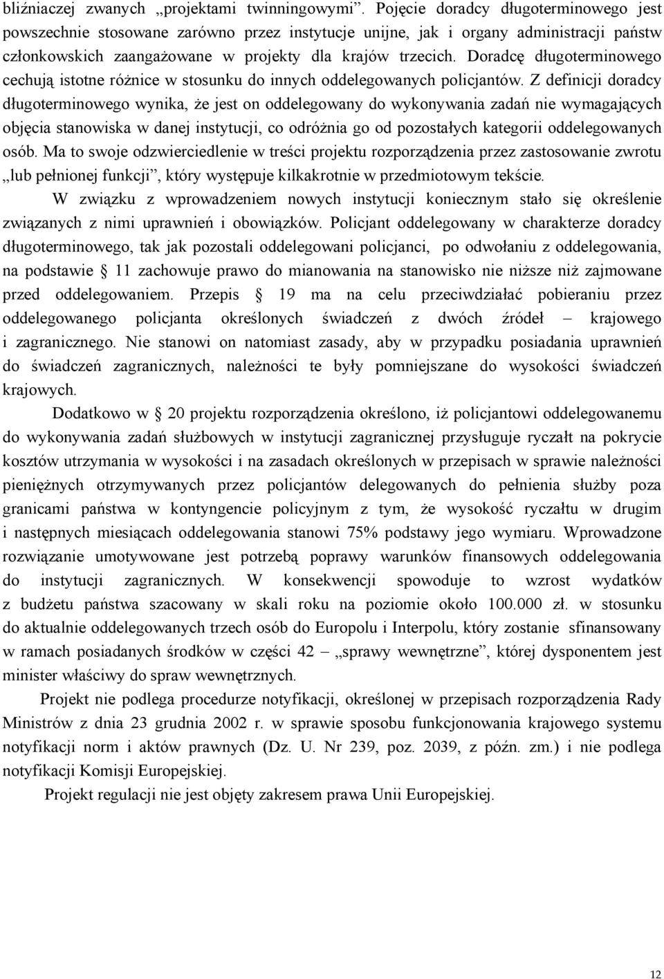 Doradcę długoterminowego cechują istotne różnice w stosunku do innych oddelegowanych policjantów.