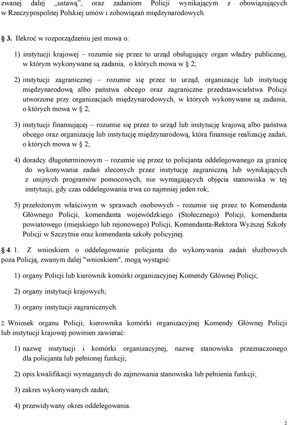 zagranicznej rozumie się przez to urząd, organizację lub instytucję międzynarodową albo państwa obcego oraz zagraniczne przedstawicielstwa Policji utworzone przy organizacjach międzynarodowych, w