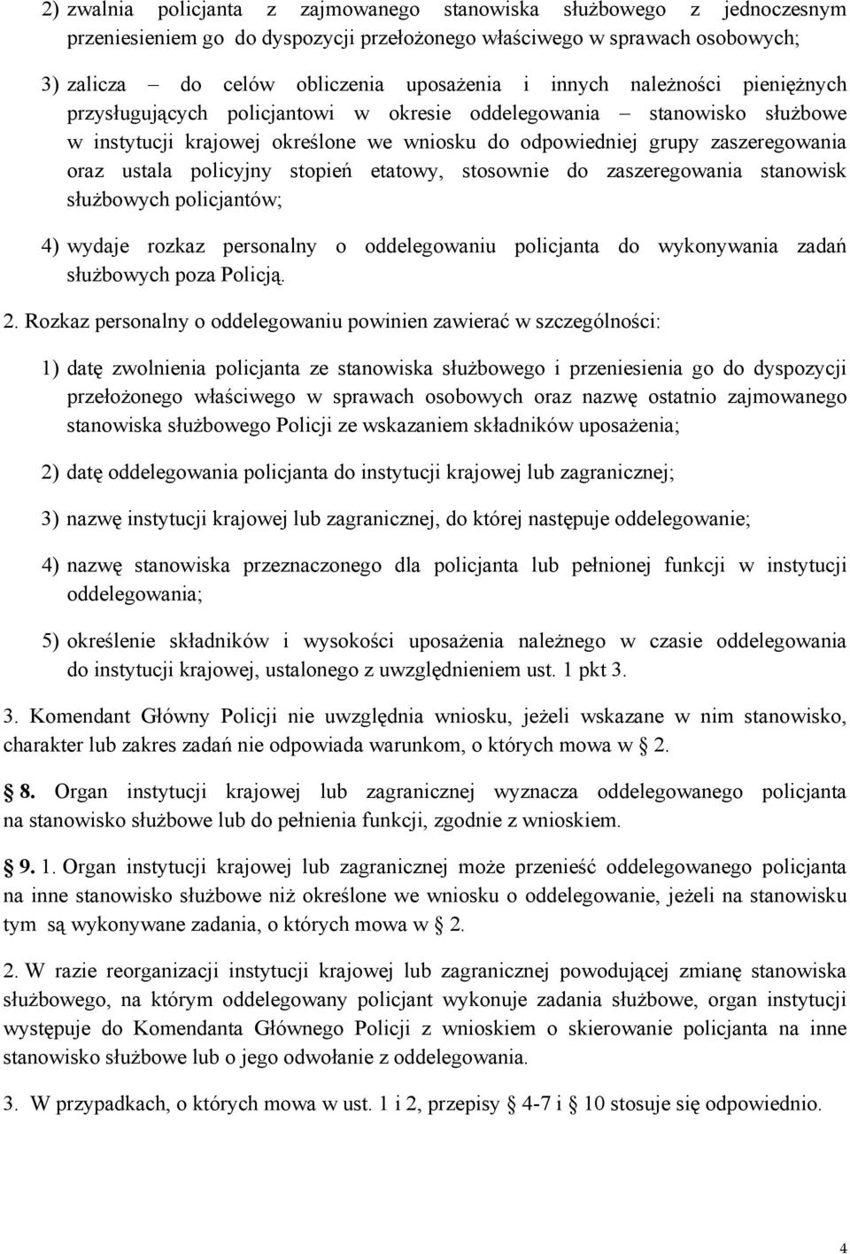 policyjny stopień etatowy, stosownie do zaszeregowania stanowisk służbowych policjantów; 4) wydaje rozkaz personalny o oddelegowaniu policjanta do wykonywania zadań służbowych poza Policją. 2.