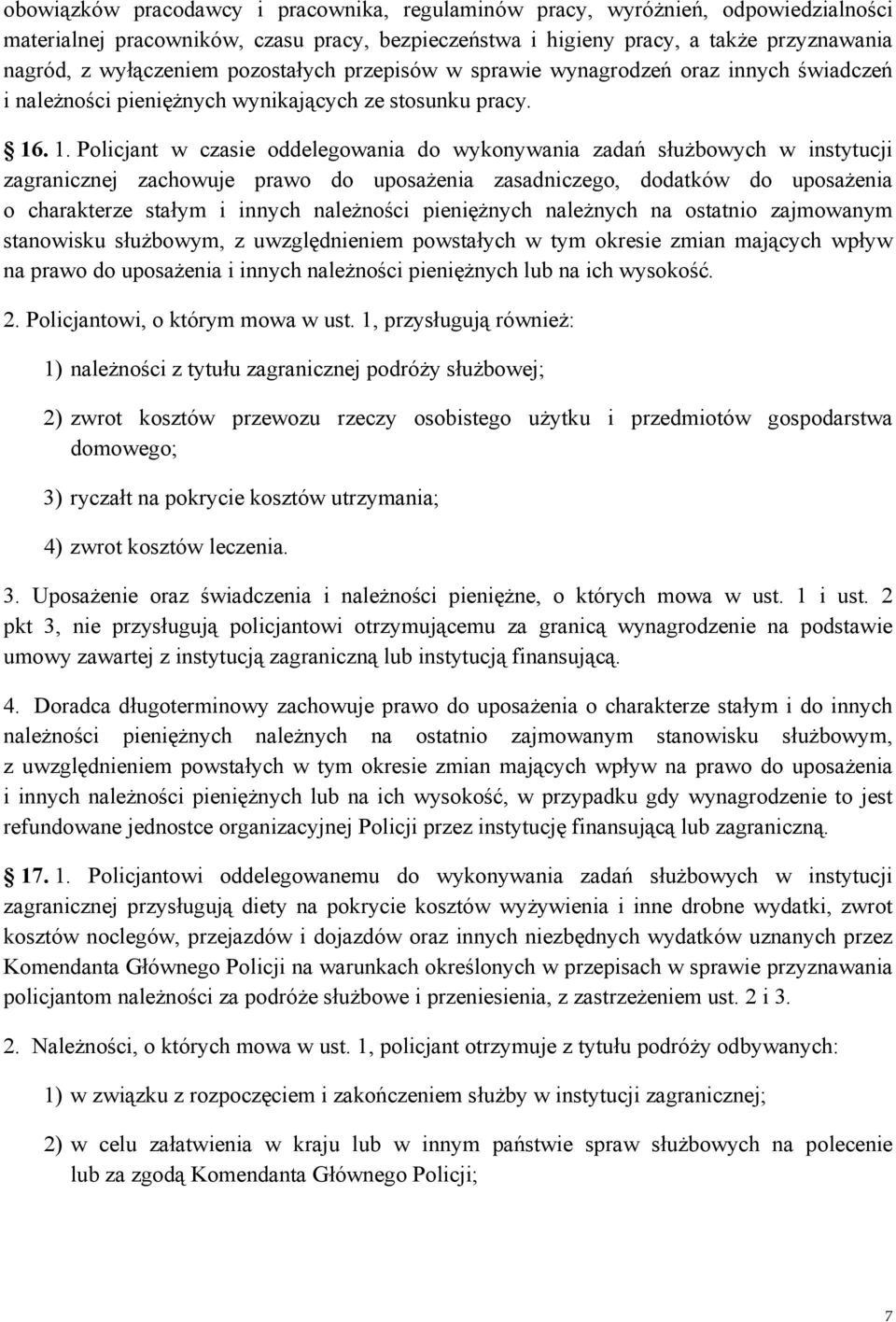 . 1. Policjant w czasie oddelegowania do wykonywania zadań służbowych w instytucji zagranicznej zachowuje prawo do uposażenia zasadniczego, dodatków do uposażenia o charakterze stałym i innych