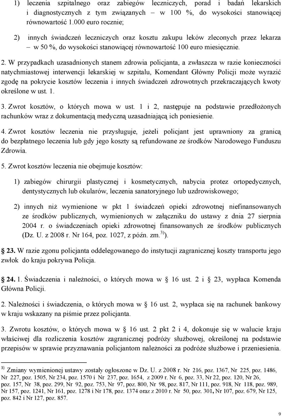 innych świadczeń leczniczych oraz kosztu zakupu leków zleconych przez lekarza w 50 %, do wysokości stanowiącej równowartość 100 euro miesięcznie. 2.