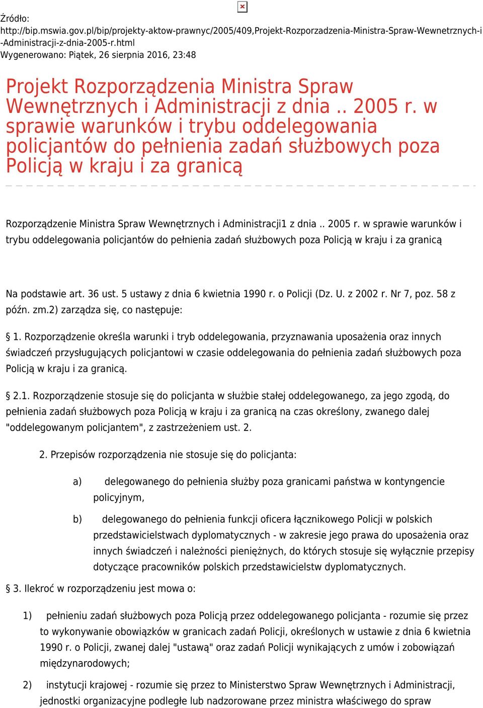 w sprawie warunków i trybu oddelegowania policjantów do pełnienia zadań służbowych poza Policją w kraju i za granicą Rozporządzenie Ministra Spraw Wewnętrznych i Administracji1 z dnia.. 2005 r.