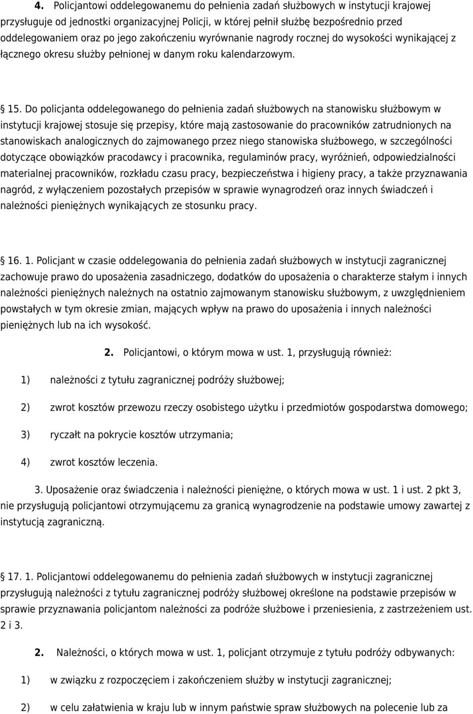 Do policjanta oddelegowanego do pełnienia zadań służbowych na stanowisku służbowym w instytucji krajowej stosuje się przepisy, które mają zastosowanie do pracowników zatrudnionych na stanowiskach