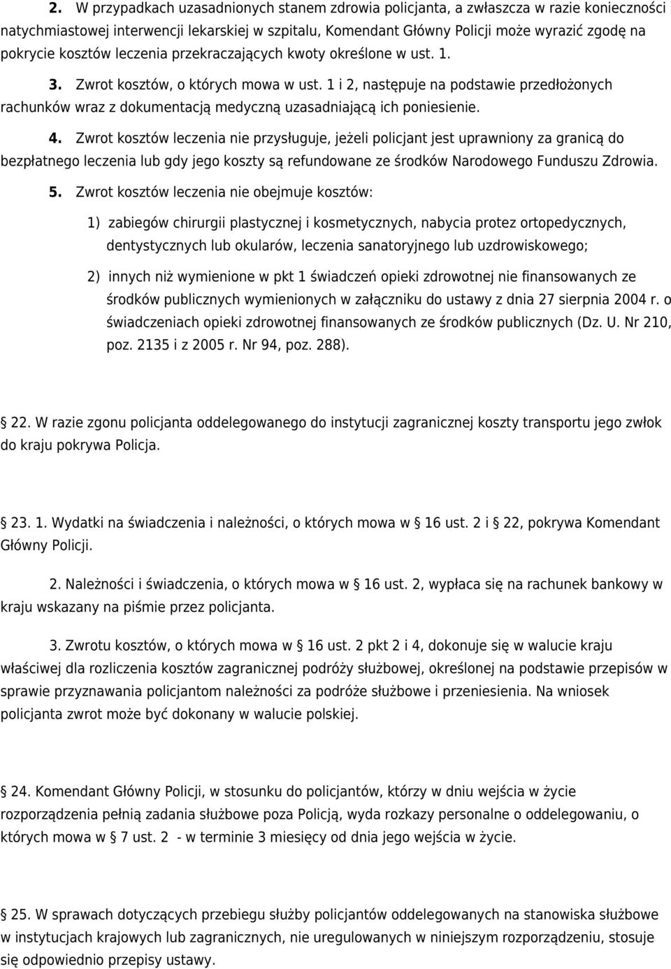 1 i 2, następuje na podstawie przedłożonych rachunków wraz z dokumentacją medyczną uzasadniającą ich poniesienie. 4.